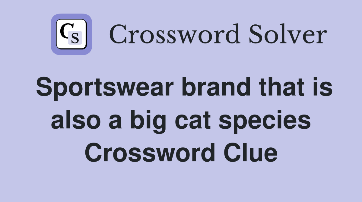 Sportswear brand that is also a big cat species Crossword Clue
